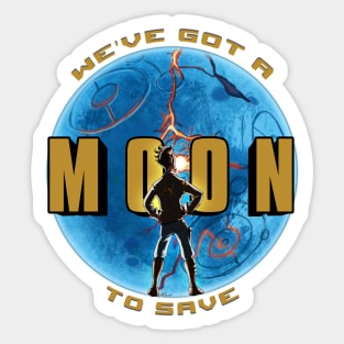 We've Got A Moon To Save Sticker